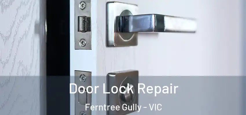 Door Lock Repair Ferntree Gully - VIC