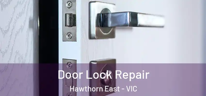 Door Lock Repair Hawthorn East - VIC