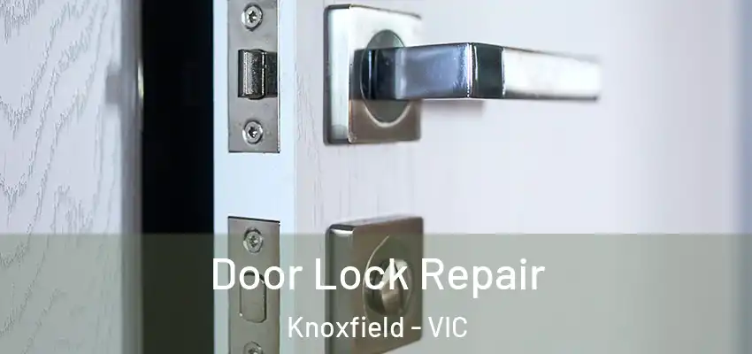 Door Lock Repair Knoxfield - VIC
