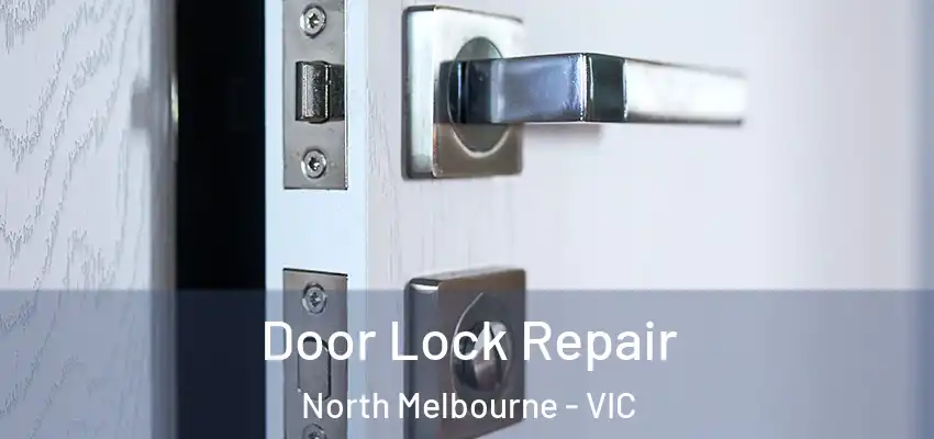 Door Lock Repair North Melbourne - VIC