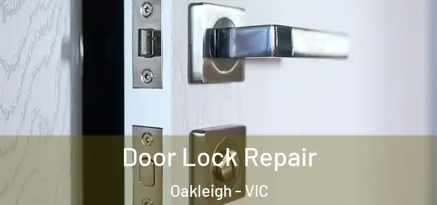 Door Lock Repair Oakleigh - VIC