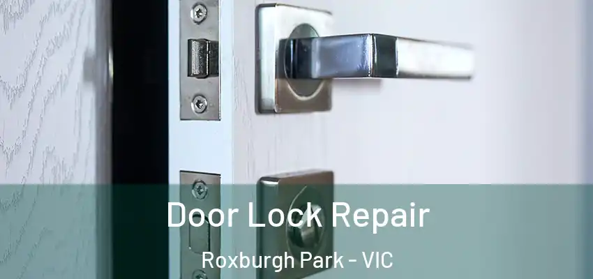Door Lock Repair Roxburgh Park - VIC
