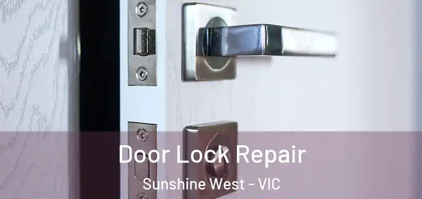 Door Lock Repair Sunshine West - VIC