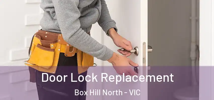 Door Lock Replacement Box Hill North - VIC