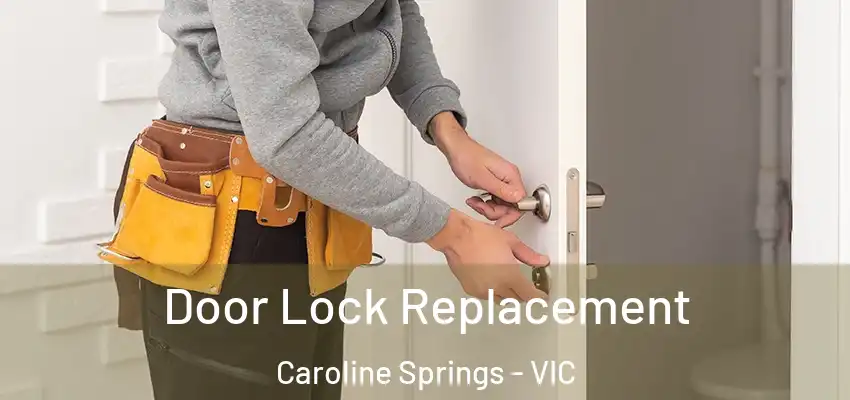 Door Lock Replacement Caroline Springs - VIC