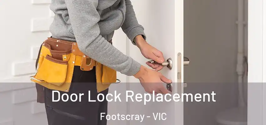 Door Lock Replacement Footscray - VIC