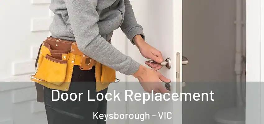  Door Lock Replacement Keysborough - VIC