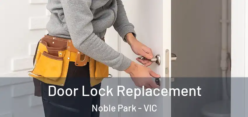 Door Lock Replacement Noble Park - VIC
