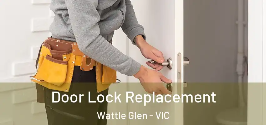 Door Lock Replacement Wattle Glen - VIC