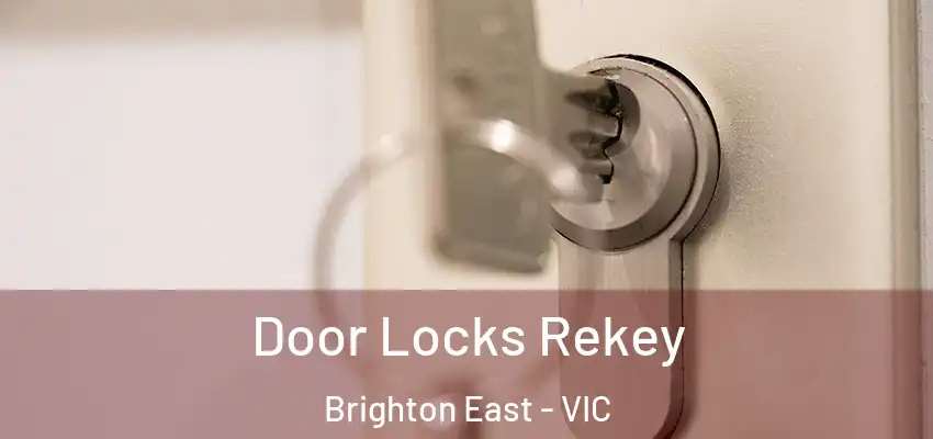 Door Locks Rekey Brighton East - VIC