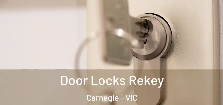 Door Locks Rekey Carnegie - VIC