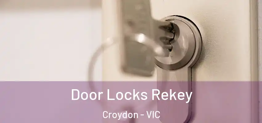 Door Locks Rekey Croydon - VIC
