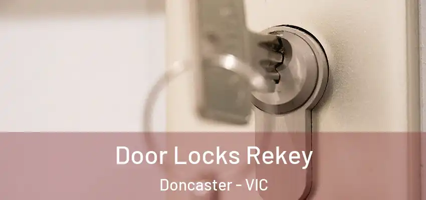 Door Locks Rekey Doncaster - VIC