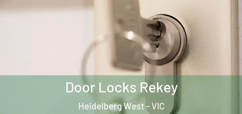 Door Locks Rekey Heidelberg West - VIC