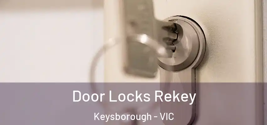 Door Locks Rekey Keysborough - VIC