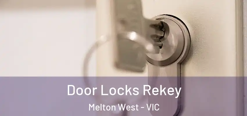 Door Locks Rekey Melton West - VIC