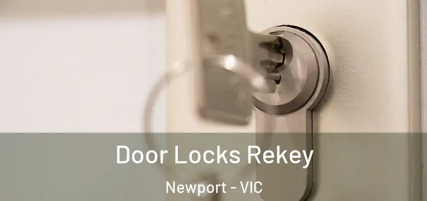 Door Locks Rekey Newport - VIC