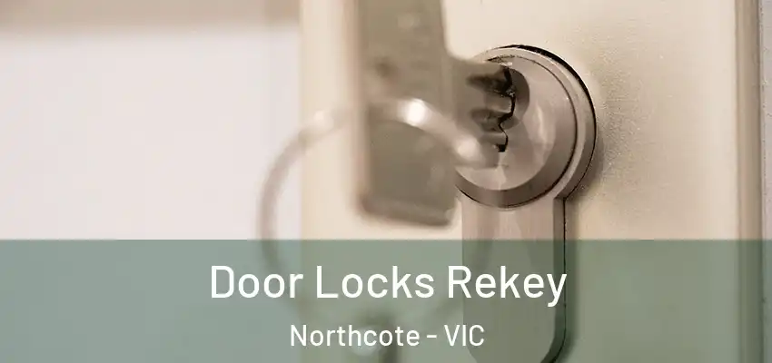 Door Locks Rekey Northcote - VIC
