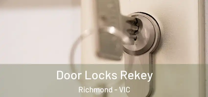 Door Locks Rekey Richmond - VIC