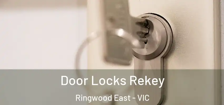 Door Locks Rekey Ringwood East - VIC