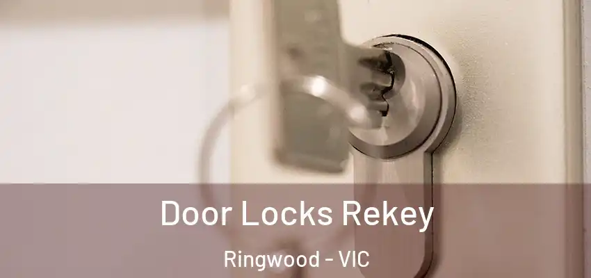 Door Locks Rekey Ringwood - VIC