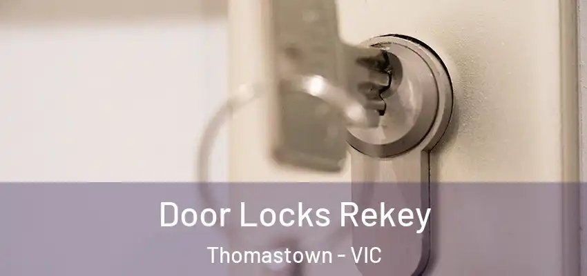 Door Locks Rekey Thomastown - VIC