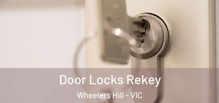 Door Locks Rekey Wheelers Hill - VIC