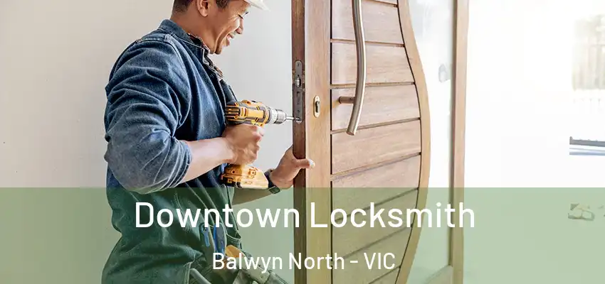 Downtown Locksmith Balwyn North - VIC