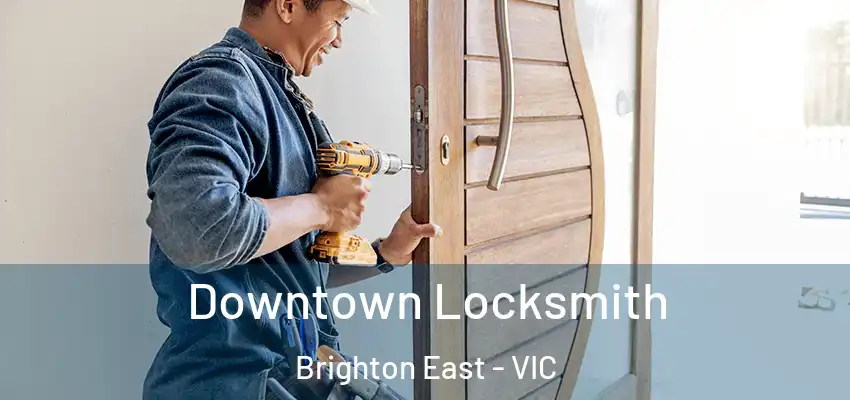 Downtown Locksmith Brighton East - VIC