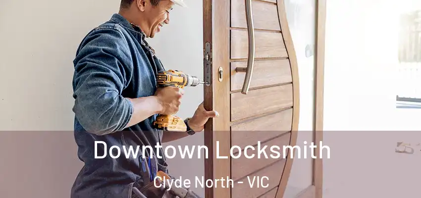 Downtown Locksmith Clyde North - VIC