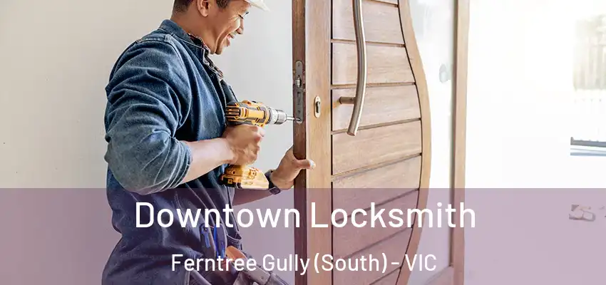 Downtown Locksmith Ferntree Gully (South) - VIC