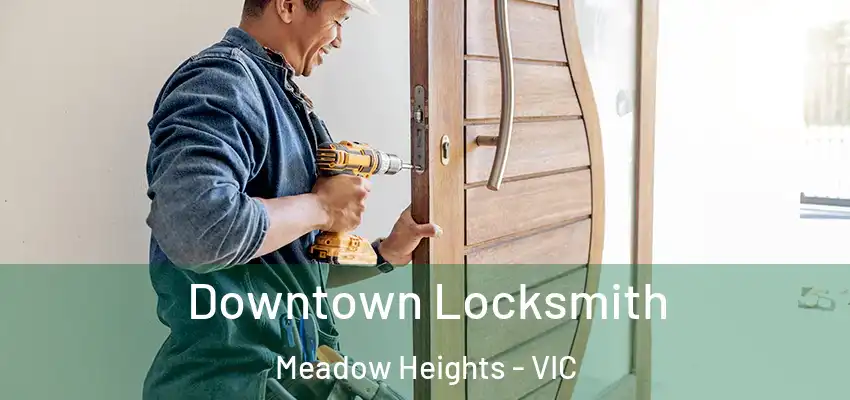 Downtown Locksmith Meadow Heights - VIC