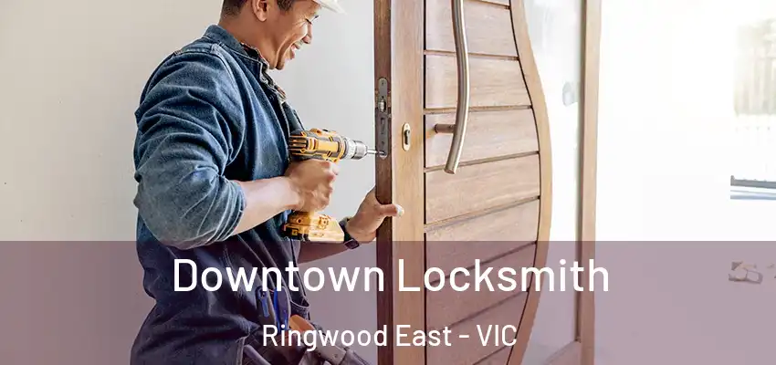 Downtown Locksmith Ringwood East - VIC