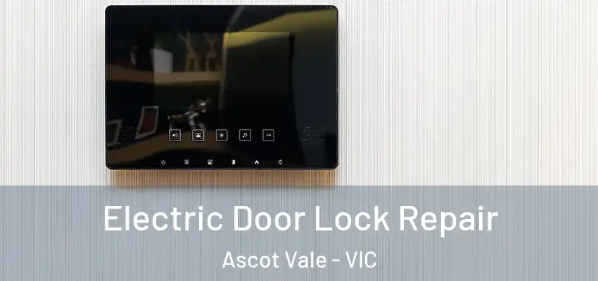 Electric Door Lock Repair Ascot Vale - VIC
