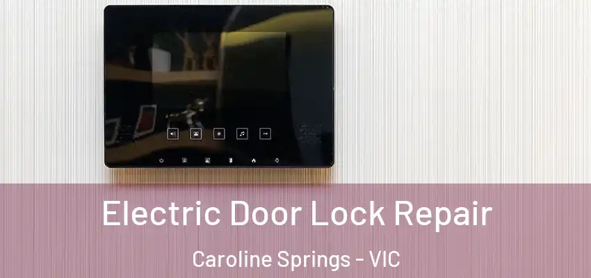Electric Door Lock Repair Caroline Springs - VIC