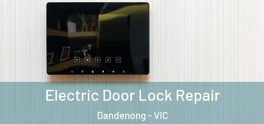  Electric Door Lock Repair Dandenong - VIC