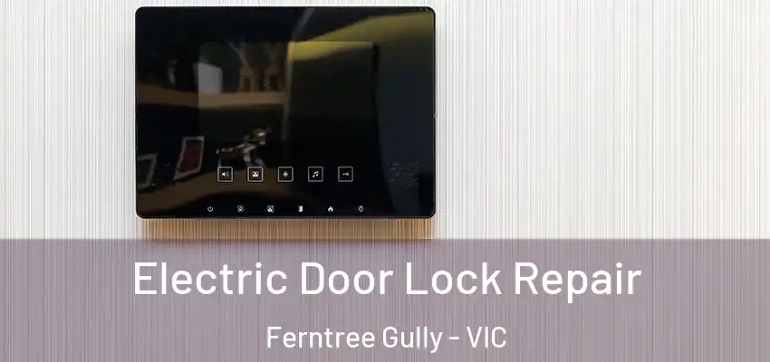 Electric Door Lock Repair Ferntree Gully - VIC