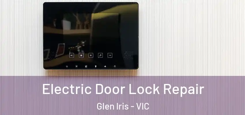 Electric Door Lock Repair Glen Iris - VIC