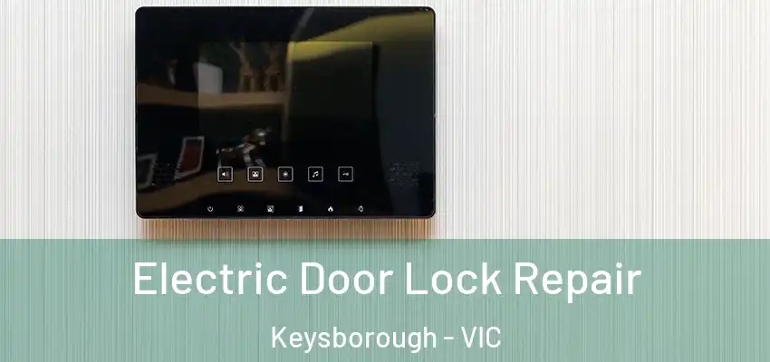 Electric Door Lock Repair Keysborough - VIC