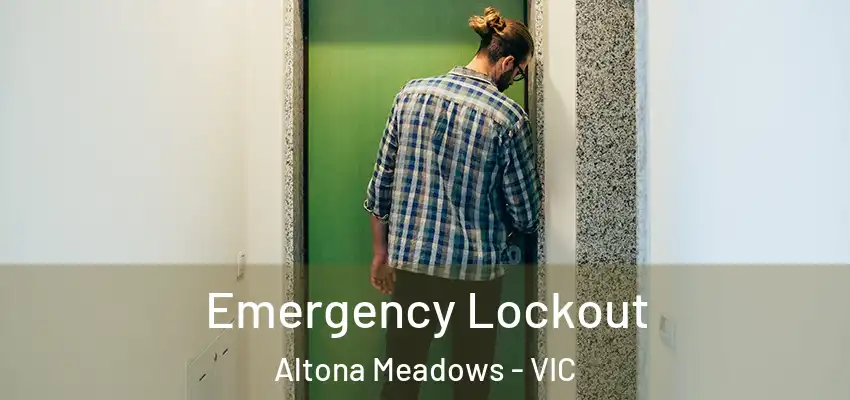 Emergency Lockout Altona Meadows - VIC