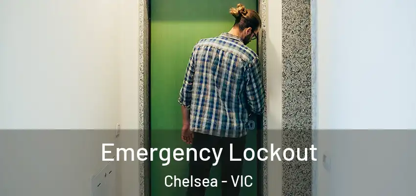 Emergency Lockout Chelsea - VIC