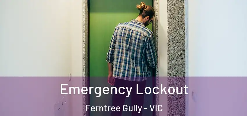 Emergency Lockout Ferntree Gully - VIC