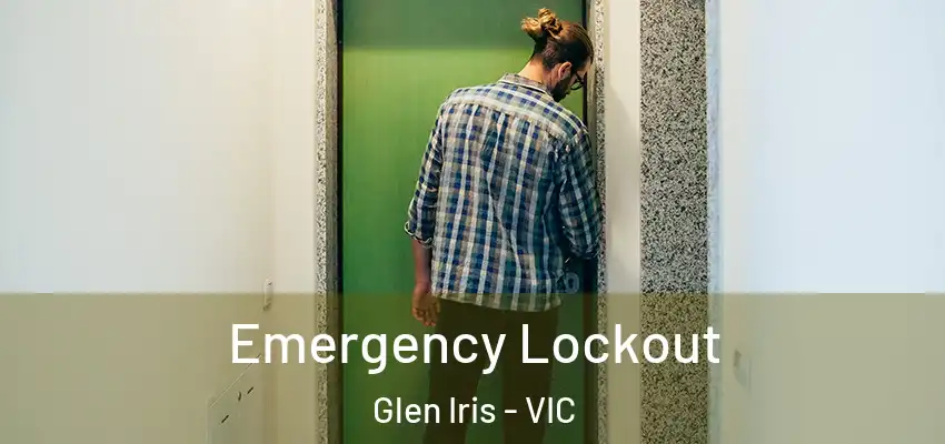 Emergency Lockout Glen Iris - VIC