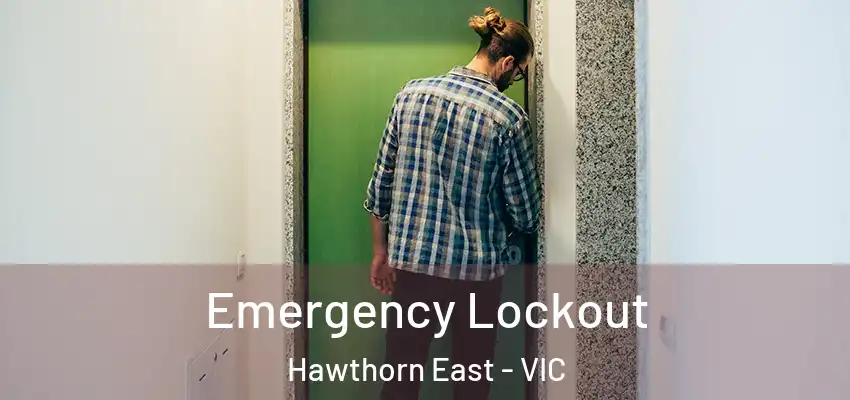  Emergency Lockout Hawthorn East - VIC