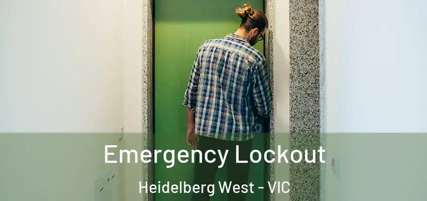 Emergency Lockout Heidelberg West - VIC