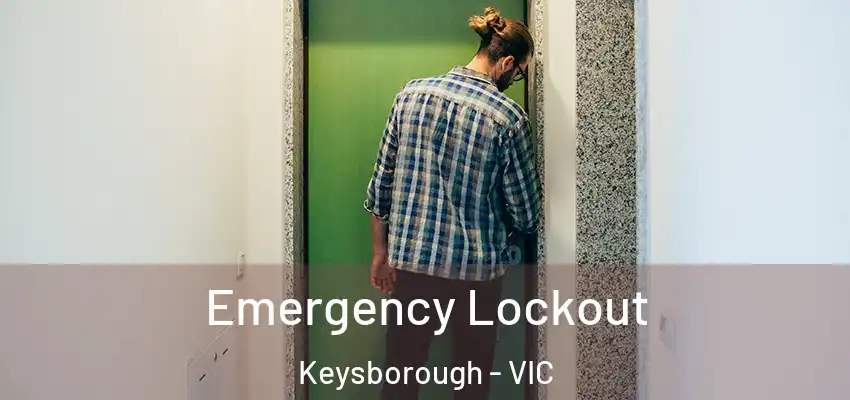 Emergency Lockout Keysborough - VIC