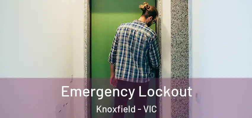 Emergency Lockout Knoxfield - VIC