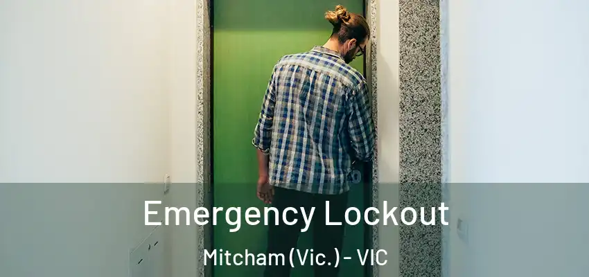 Emergency Lockout Mitcham (Vic.) - VIC