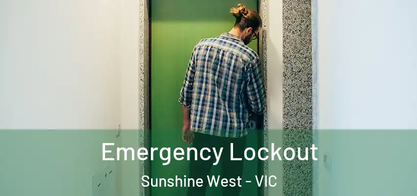 Emergency Lockout Sunshine West - VIC