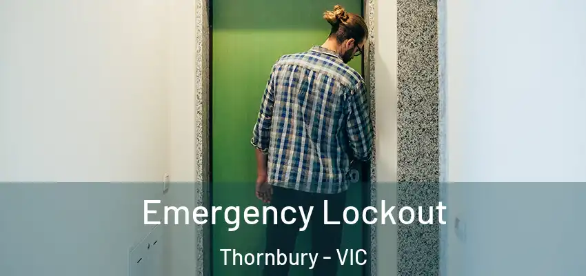 Emergency Lockout Thornbury - VIC